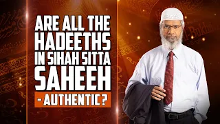 Are all the Hadeeths in Sihah Sitta Saheeh - Authentic? – Dr Zakir Naik