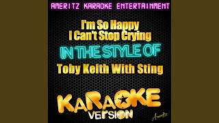 I'm So Happy I Can't Stop Crying (In the Style of Toby Keith With Sting) (Karaoke Version)