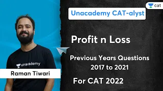 Profit n Loss | Previous Years Questions 2017 to 2021 | Cat 22 | Raman Tiwari | Unacademy CATalyst