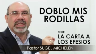 “DOBLO MIS RODILLAS” | Pastor Sugel Michelén. Predicaciones, estudios bíblicos.