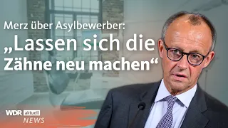 Merz provoziert mit Aussage zu Asylbewerbern beim Zahnarzt | WDR Aktuelle Stunde