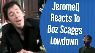 JeromeQ Reacts To Boz Scaggs Lowdown