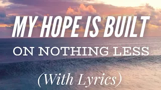 My Hope is Built on Nothing Less (with lyrics) - Beautiful Hymn!