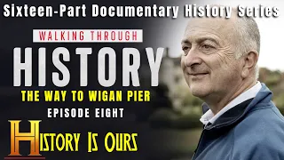 Walking Through History - Episode 8 - Way To Wigan Pier | History Is Ours