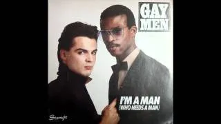 GAY MEN - I'M A MAN (WHO NEEDS A MAN)
