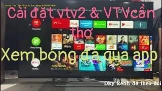 Hướng dẫn cài đặt TV sony xem VTV bóng đá không dùng anten | Cài đặt tivi Sony để xem trực tiếp bóng