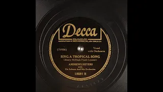 Sing a Tropical Song  ~ Andrews Sisters with Vic Schoen and His Orchestra (1944)