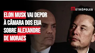 Elon Musk vai depor à Câmara dos EUA sobre Alexandre de Moraes