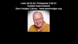 Luke 24:36-43; Philippians 3:20-21 - Sudden Improvement - Zane C. Hodges