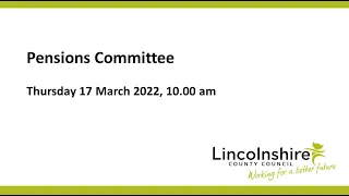 Lincolnshire County Council – Pensions Committee – 17 March 2022