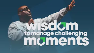 Wisdom to Manage Challenging Moments // Stewardship Month // Bishop Bryan J. Pierce, Sr.