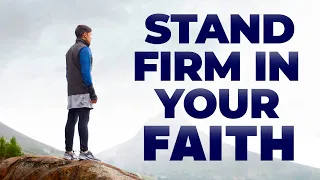 Stand Firm In Your Faith In God's Word and His Promises