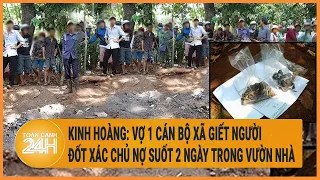 Kinh hoàng: Vợ 1 cán bộ xã giết người đốt xác chủ nợ suốt 2 ngày trong vườn nhà