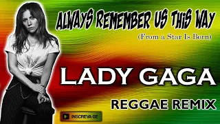 Lady Gaga - Always Remember Us This Way (Reggae Remix)