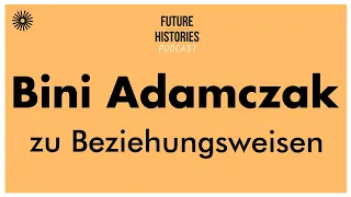 Bini Adamczak zu Beziehungsweisen | Future Histories S02E25