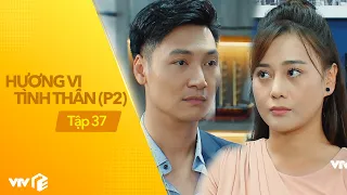 Hương Vị Tình Thân P2 - Tập 37 | Nam ngỡ ngàng khi Long nói 1 câu nhắc về ông SInh