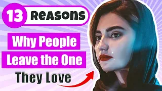 13 Reasons Why People Leave the One They Love 🙅‍♀️