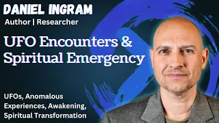 UFO Encounters & Spiritual Emergency with Daniel Ingram