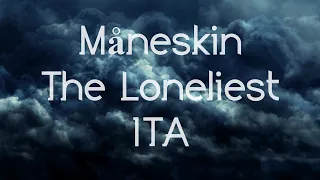 Måneskin - The Loneliest // Trad. ITALIANO