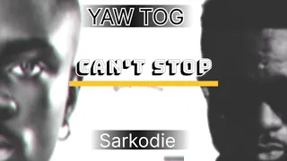 Yaw Tog- can't stop ft Sarkodie (Official lyrics video)