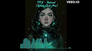 PPK - Reload (Space Club Mix) /ППК - Перезагрузка (Space Club Mix)