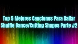 TOP 5 MEJORES CANCIONES PARA BAILAR SHUFFLE DANCE/CUTTING SHAPES PARTE#2