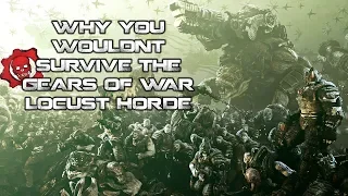 Why You Wouldn't Survive Gears of Wars Locust Horde