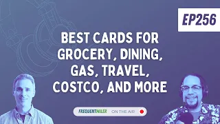 Best cards for grocery, dining, gas, travel, and more | Frequent Miler on the Air Ep256 | 5-24-24