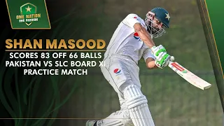 Shan Masood Scores 83 off 66 balls | Pakistan vs SLC Board XI Practice Match | PCB | MA2L