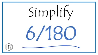 How to Simplify the Fraction 6/180