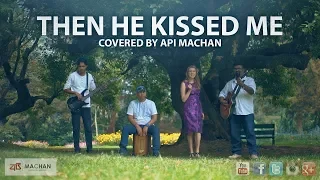 Then He Kissed Me - Cover by Api Machan. #apimachan