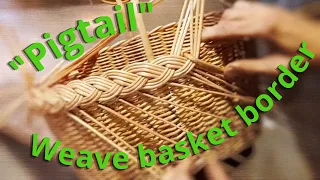 How to weave a basket border "Pigtail"