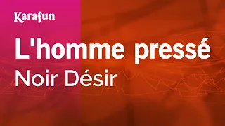 L'homme pressé - Noir Désir | Karaoke Version | KaraFun