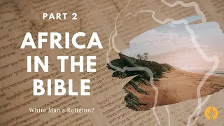 Africa in the Bible: White Man's Religion? (Part 2) | A Day of Discovery Legacy Series