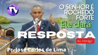 Pr. José Carlos de Lima | DEUS É O NOSSO ROCHEDO,  e dará resposta aos inimigos