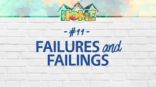 Home #11: Failures and Failings | Genesis 33:18 - 34:31