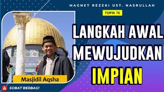 LANGKAH AWAL SEDERHANA‼️ AGAR IMPIAN JADI KENYATAAN ✅  (Topik 76) | Magnet Rezeki Ust. Nasrullah