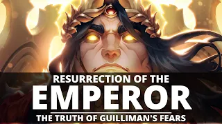 RESURRECTION OF THE EMPEROR! THE TRUTH OF GUILLIMAN'S FEARS?