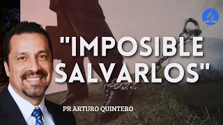 "IMPOSIBLE SALVARLOS" | PR. ARTURO QUINTERO