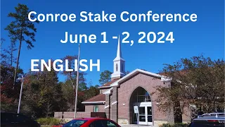 7Conroe Texas Stake(ENG)SUNDAY GENERAL SESSION, Sunday, June 2, 2024, 10:00 a.m. – 12:00