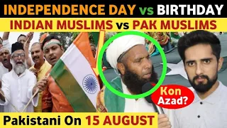 INDEPENDENCE DAY VS BIRTHDAY, INDIAN MUSLIMS VS PAKISTAN AFTER 77 YEARS |PAK PUBLIC REACTION REAL TV