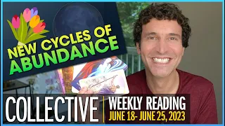 Weekly Collective Reading • June 18 to June 25, 2023 • Create New Cycles of Abundance