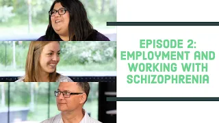 Talking with People Living with Schizophrenia - Episode 2: Employment and Working