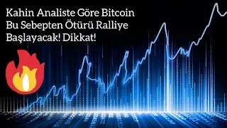 Kahin Analiste Göre Bitcoin Bu Sebepten Ötürü Ralliye Başlayacak! Dikkat! | Kripto Haber.