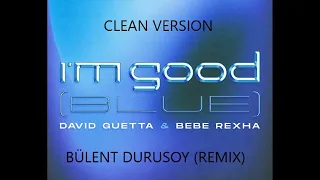 David Guetta & Bebe Rexha - I'm Good (Blue) [Bülent Durusoy Clean Version REMIX]