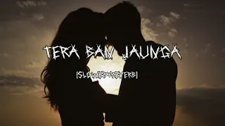Tera Ban Jaunga [Slowed+Reverb]
