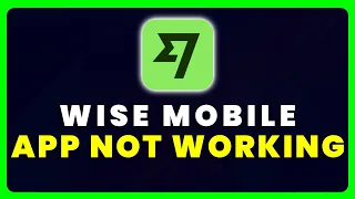Wise App Not Working: How to Fix Wise App Not Working