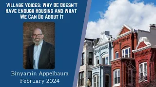 February 2024, Village Voices: Why DC Doesn't Have Enough Housing And What We Can Do About It