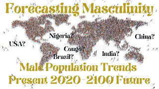 The World's Manliest Nations: Population Projections 2020-2100