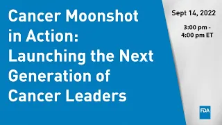 Cancer Moonshot in Action: Launching the Next Generation of Cancer Leaders